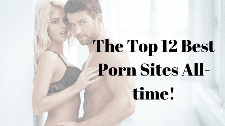 The Top 12 Best Porn Sites All-time!