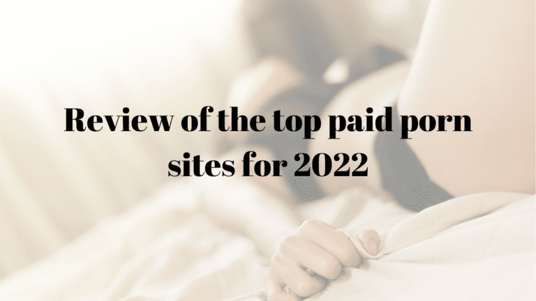 Review of the top paid porn sites for 2022