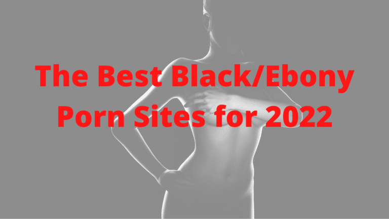 The Best Black/Ebony Porn Sites for 2022